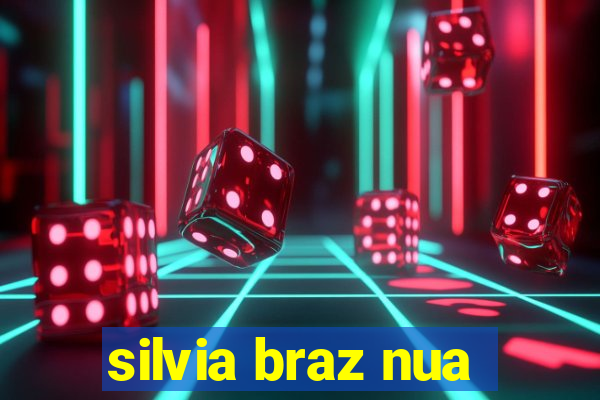 silvia braz nua
